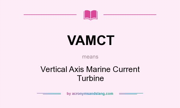 What does VAMCT mean? It stands for Vertical Axis Marine Current Turbine