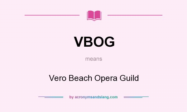 What does VBOG mean? It stands for Vero Beach Opera Guild