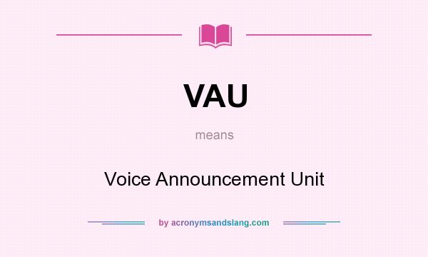 What does VAU mean? It stands for Voice Announcement Unit