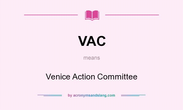 What does VAC mean? It stands for Venice Action Committee