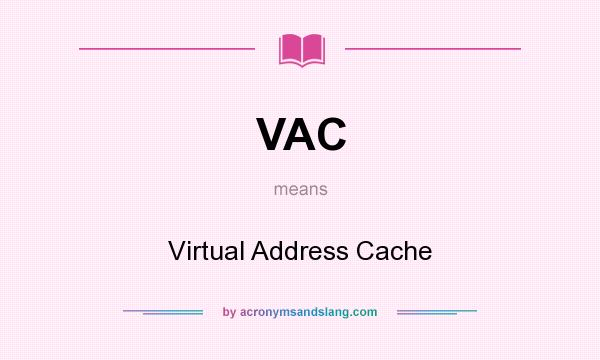 What does VAC mean? It stands for Virtual Address Cache