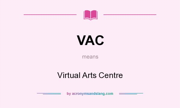 What does VAC mean? It stands for Virtual Arts Centre