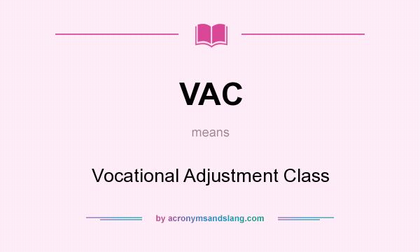 What does VAC mean? It stands for Vocational Adjustment Class