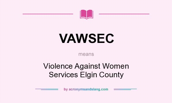 What does VAWSEC mean? It stands for Violence Against Women Services Elgin County