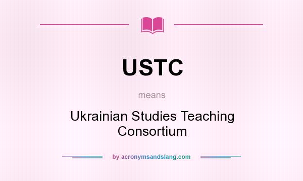 What does USTC mean? It stands for Ukrainian Studies Teaching Consortium