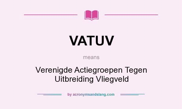 What does VATUV mean? It stands for Verenigde Actiegroepen Tegen Uitbreiding Vliegveld