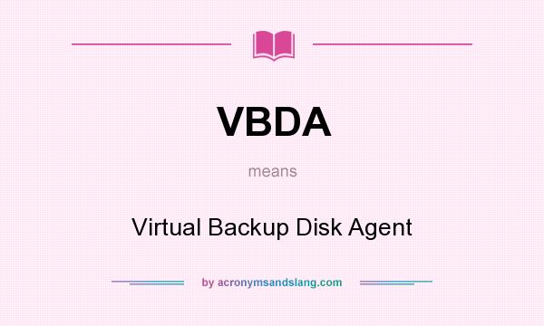 What does VBDA mean? It stands for Virtual Backup Disk Agent