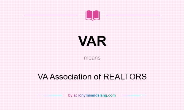 What does VAR mean? It stands for VA Association of REALTORS