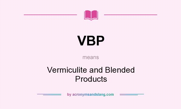 What does VBP mean? It stands for Vermiculite and Blended Products