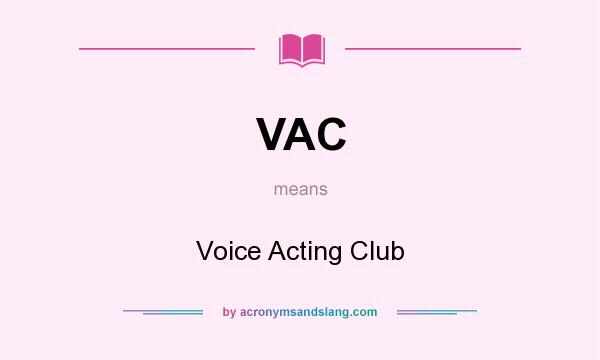 What does VAC mean? It stands for Voice Acting Club
