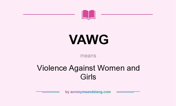 What does VAWG mean? It stands for Violence Against Women and Girls