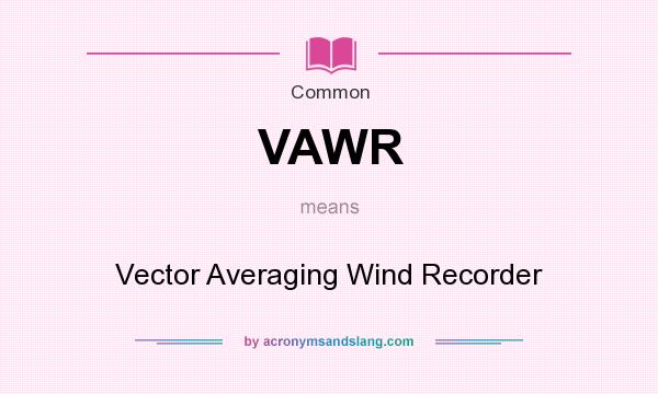 What does VAWR mean? It stands for Vector Averaging Wind Recorder
