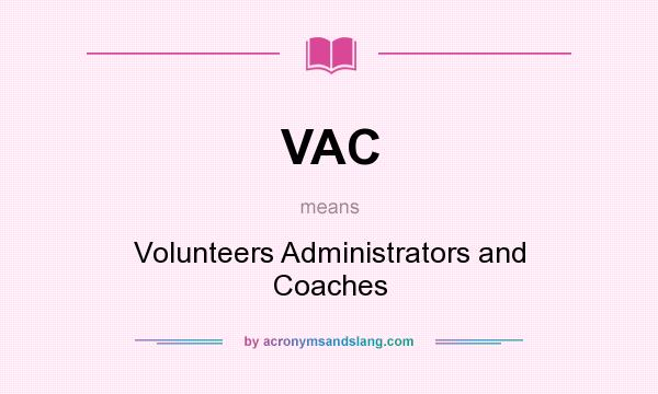What does VAC mean? It stands for Volunteers Administrators and Coaches