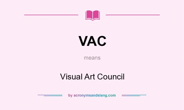 What does VAC mean? It stands for Visual Art Council