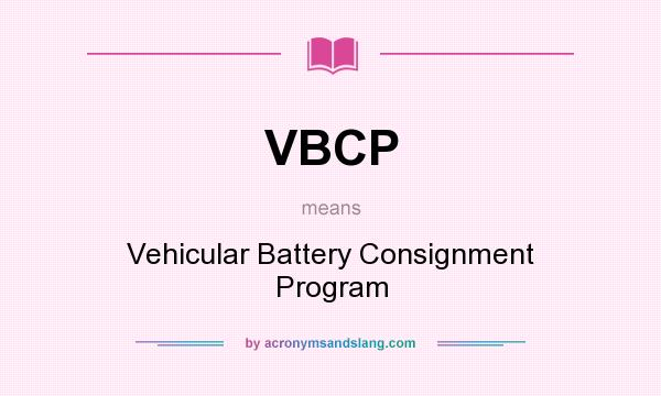 What does VBCP mean? It stands for Vehicular Battery Consignment Program