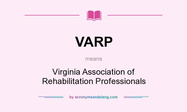 What does VARP mean? It stands for Virginia Association of Rehabilitation Professionals