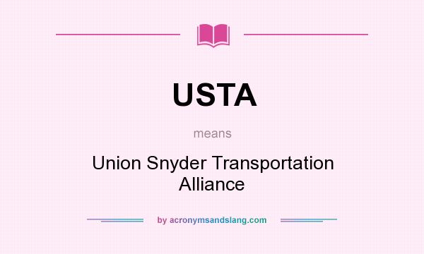 What does USTA mean? It stands for Union Snyder Transportation Alliance