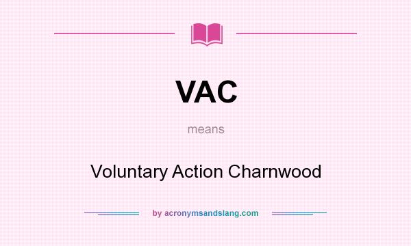 What does VAC mean? It stands for Voluntary Action Charnwood