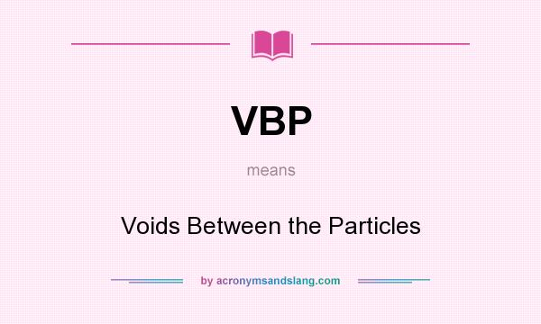 What does VBP mean? It stands for Voids Between the Particles
