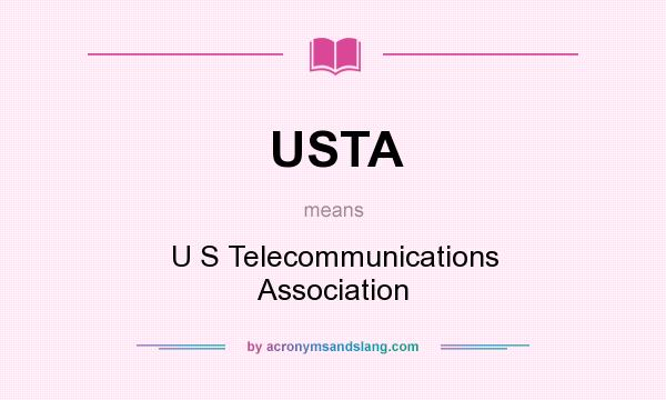 What does USTA mean? It stands for U S Telecommunications Association