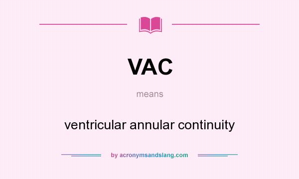 What does VAC mean? It stands for ventricular annular continuity