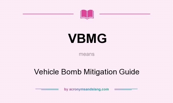What does VBMG mean? It stands for Vehicle Bomb Mitigation Guide