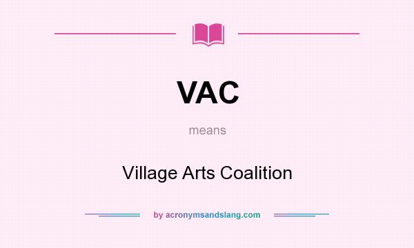 What does VAC mean? It stands for Village Arts Coalition