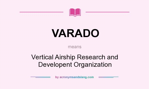 What does VARADO mean? It stands for Vertical Airship Research and Developent Organization