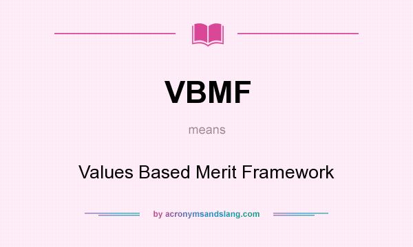 What does VBMF mean? It stands for Values Based Merit Framework