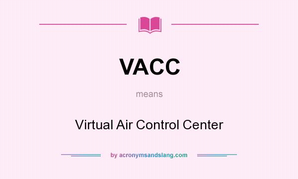 What does VACC mean? It stands for Virtual Air Control Center