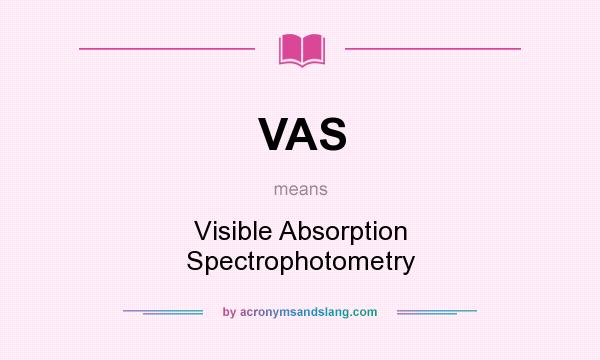 What does VAS mean? It stands for Visible Absorption Spectrophotometry