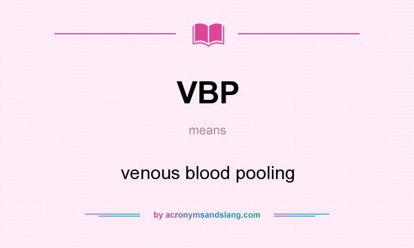 What does VBP mean? It stands for venous blood pooling