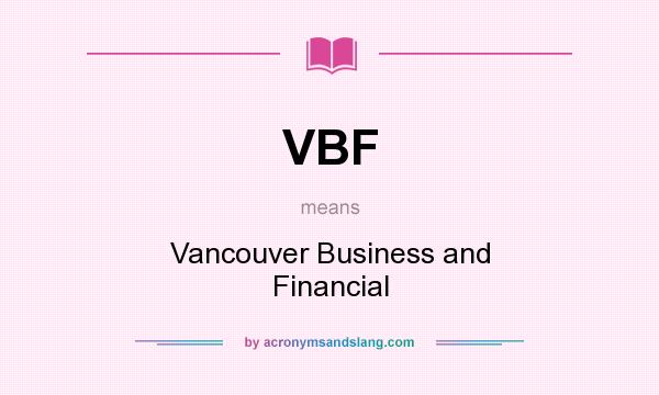 What does VBF mean? It stands for Vancouver Business and Financial