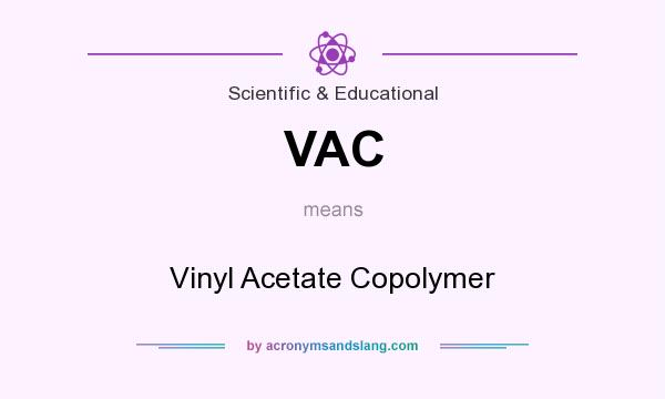 What does VAC mean? It stands for Vinyl Acetate Copolymer
