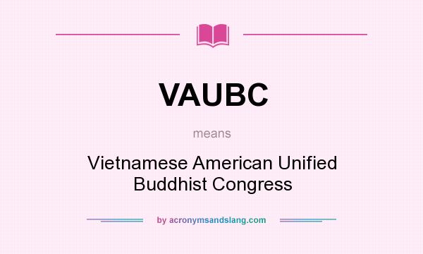 What does VAUBC mean? It stands for Vietnamese American Unified Buddhist Congress