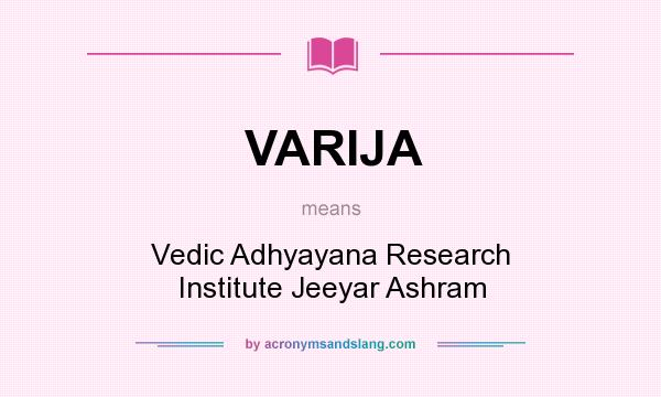 What does VARIJA mean? It stands for Vedic Adhyayana Research Institute Jeeyar Ashram