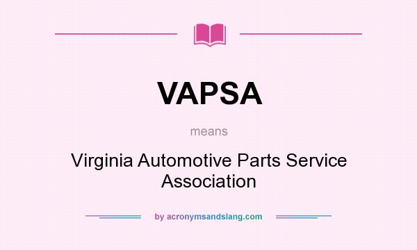 What does VAPSA mean? It stands for Virginia Automotive Parts Service Association