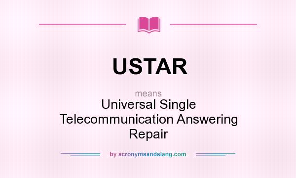What does USTAR mean? It stands for Universal Single Telecommunication Answering Repair