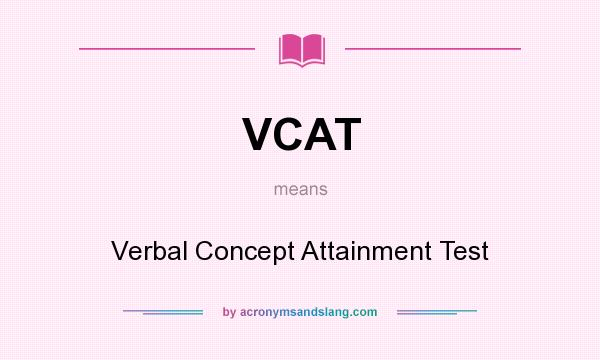 What does VCAT mean? It stands for Verbal Concept Attainment Test