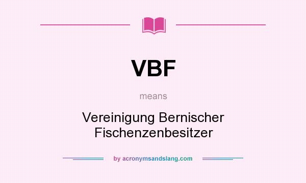 What does VBF mean? It stands for Vereinigung Bernischer Fischenzenbesitzer