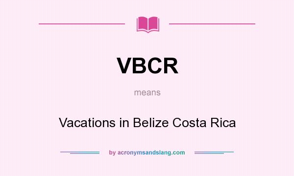 What does VBCR mean? It stands for Vacations in Belize Costa Rica