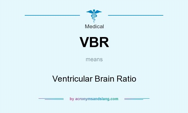 What does VBR mean? It stands for Ventricular Brain Ratio