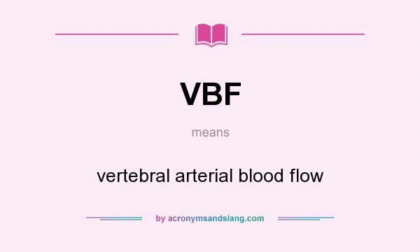 What does VBF mean? It stands for vertebral arterial blood flow
