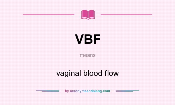 What does VBF mean? It stands for vaginal blood flow