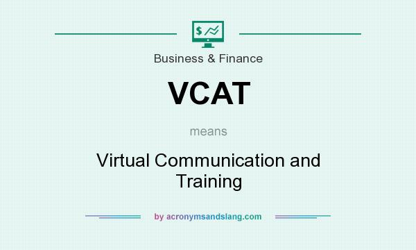 What does VCAT mean? It stands for Virtual Communication and Training