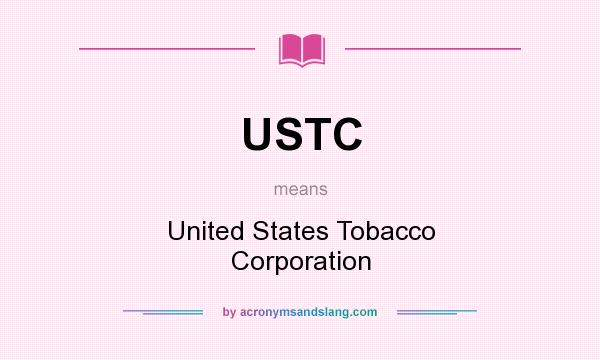 What does USTC mean? It stands for United States Tobacco Corporation