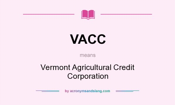 What does VACC mean? It stands for Vermont Agricultural Credit Corporation