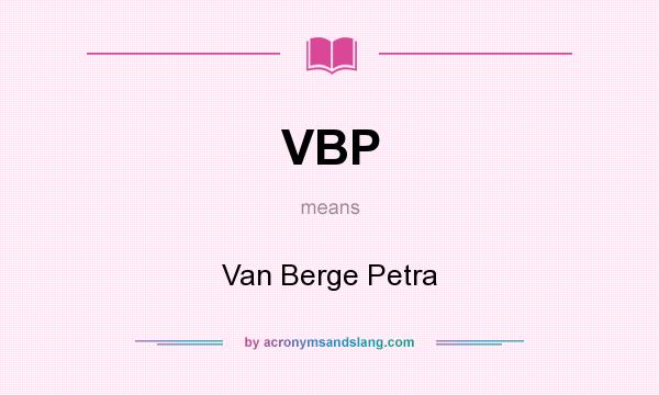 What does VBP mean? It stands for Van Berge Petra