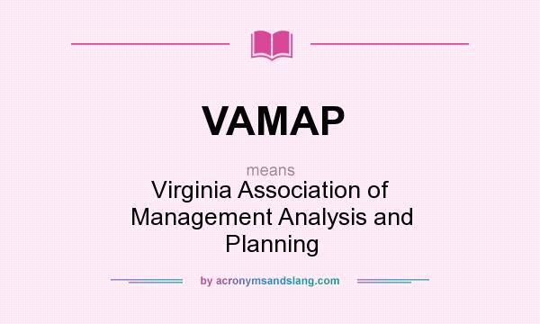 What does VAMAP mean? It stands for Virginia Association of Management Analysis and Planning