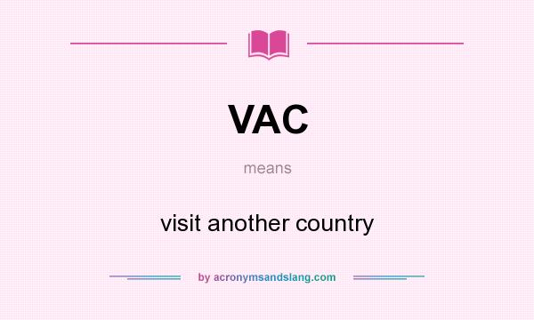 What does VAC mean? It stands for visit another country